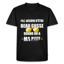 T-shirt premium homme - Pas besoin d'être beau gosse quand on a ma ...