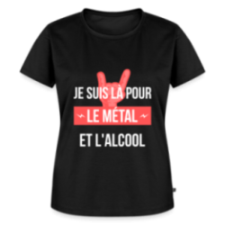 T-shirt premium femme - Je suis là pour le métal et l'alcool