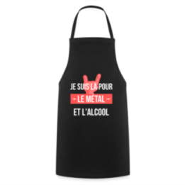 Tablier de cuisine - Je suis là pour le métal et l'alcool - noir - front
