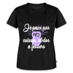 T-shirt premium femme - Je peux pas, j'ai cuisses - abdos - fessiers