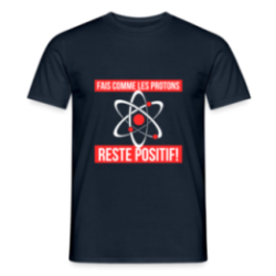 T-shirt homme - Fais comme les proton: Reste positif