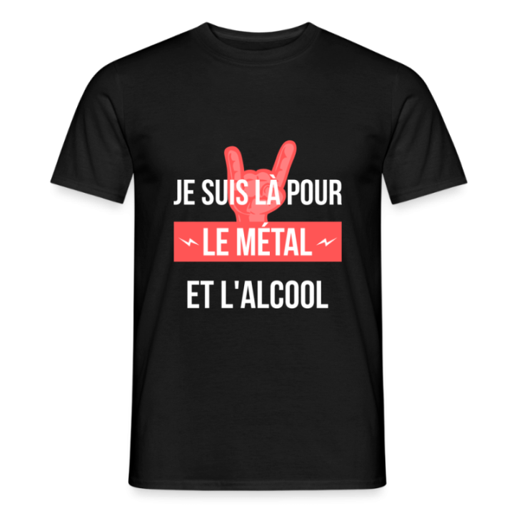 T-shirt homme - Je suis là pour le métal et l'alcool - noir - front