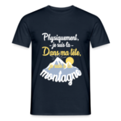 T-shirt homme - Dans ma tête, je suis à la montagne