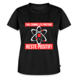 T-shirt premium femme - Fais comme les proton: Reste positif