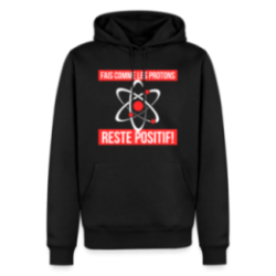 Sweat-shirt à capuche premium homme - Fais comme les proton: Reste positif