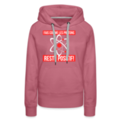 Sweat-shirt à capuche premium femme - Fais comme les proton: Reste positif